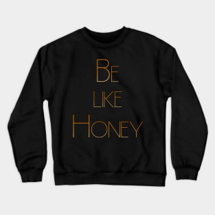 Be like Honey Crewneck Sweatshirt